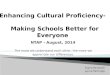 Enhancing  Cultural Proficiency-    Making  Schools Better for  Everyone NTAP -  August, 2014
