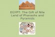 EGYPT: The Gift of Nile Land of Pharaohs and Pyramids