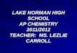 LAKE NORMAN HIGH SCHOOL AP CHEMISTRY 2011/2012 TEACHER:  MS. LEZLIE CARROLL