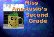 Miss Anastasio’s          Second          Grade