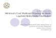 IM PhD Forum, NTU  Minimum-Cost Multicast Routing for Multi-Layered Multimedia Distribution