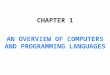 CHAPTER 1 AN OVERVIEW OF COMPUTERS AND PROGRAMMING LANGUAGES