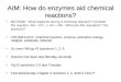 AIM: How do enzymes aid chemical reactions?