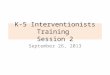 K-5 Interventionists Training  Session 2