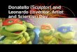 Donatello (Sculptor) and Leonardo (Inventor, Artist and Scientist) Day