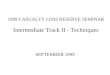 1999 CASUALTY LOSS RESERVE SEMINAR Intermediate Track II - Techniques