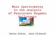 Mass Spectrometry in the  a nalysis of Persistent Organic Pollutants Anton Kočan, Jana Kl ánová