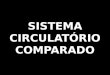 SISTEMA CIRCULATÓRIO COMPARADO