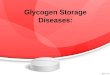 Glycogen  Storage  Diseases: