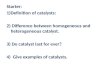 Starter: 1)Definition of catalysts: 2) Difference between homogeneous and heterogeneous catalyst