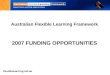Australian Flexible Learning Framework 2007  FUNDING OPPORTUNITIES