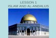 LESSON 1 ISLAM AND AL-ANDALUS