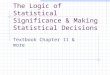 The Logic of Statistical Significance & Making Statistical Decisions