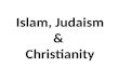 Islam, Judaism &  Christianity