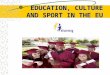EDUCATION, CULTURE   AND SPORT IN THE EU