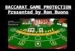 BACCARAT GAME PROTECTION Presented by Ron Buono