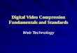 Digital Video Compression Fundamentals and Standards