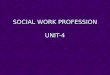 SOCIAL WORK PROFESSION UNIT-4