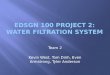 EDSGN 100 Project 2: Water Filtration  S ystem