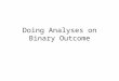 Doing Analyses on Binary Outcome
