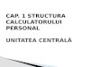 CAP.  1 STRUCTURA CALCULATORULUI PERSONAL UNITATEA CENTRALĂ