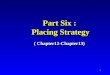 Part Six :  Placing Strategy