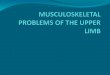 MUSCULOSKELETAL PROBLEMS OF THE UPPER LIMB