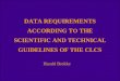 DATA REQUIREMENTS ACCORDING TO THE SCIENTIFIC AND TECHNICAL GUIDELINES OF THE CLCS