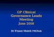 GP Clinical Governance Leads Meeting June 2008 Dr Fraser Mutch  FRCPath