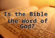 Is the Bible  the Word of God?