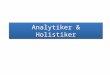 Analytiker &  Holistiker