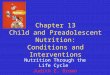 Chapter 13 Child and Preadolescent Nutrition: Conditions and Interventions