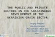 THE PUBLIC AND PRIVATE SECTORS IN THE SUSTAINABLE DEVELOPMENT OF THE UKRAINIAN GRAIN SECTOR