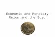Economic and Monetary Union and the Euro