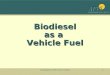 Biodiesel as a  Vehicle Fuel
