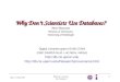 Why Don’t Scientists Use Databases? Peter Buneman Division of Informatics University of Edinburgh