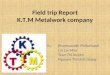 Field trip Report K.T.M Metalwork company