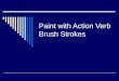 Paint with Action Verb Brush Strokes