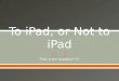 To iPad, or Not to iPad