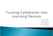 Turning  Cellphones  into Learning Devices