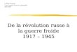 De la révolution russe à la guerre froide 1917 – 1945
