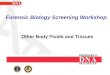 Forensic Biology Screening Workshop Other Body Fluids and Tissues