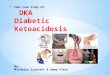 Peds  Case Study #3:  DKA Diabetic Ketoacidosis By: Michelle Scarlett & Emma Fleck