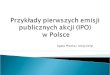 Przyk‚ady pierwszych emisji publicznych akcji (IPO)  w Polsce