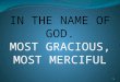 IN THE NAME OF GOD. MOST GRACIOUS, MOST MERCIFUL