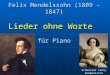 Felix Mendelssohn (1809 – 1847) Lieder ohne Worte für Piano