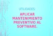 Aplicar mantenimiento preventivo al software