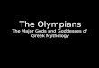 The Olympians The Major Gods and Goddesses of  Greek Mythology