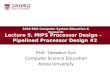 Lecture 9. MIPS Processor Design â€“   Pipelined Processor Design #2