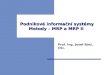 Podnikové informační systémy  Metody – MRP a MRP II